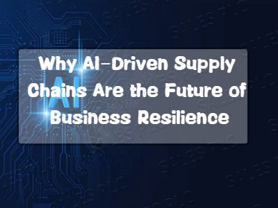 Why AI-Driven Supply Chains Are the Future of Business Resilience