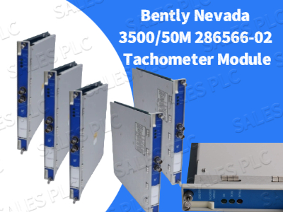 Understanding the Bently Nevada 3500/50M 286566-02 Tachometer Module: Features, Applications, and Benefits