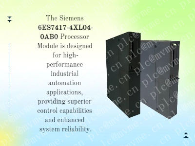 Unlocking the Power of the Siemens 6ES7417-4XL04-0AB0 Processor Module for Industrial Automation