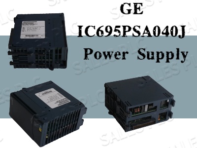 GE IC695PSA040J Power Supply: A Reliable Solution for Industrial Automation Systems